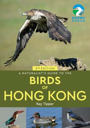 A Naturalist's Guide to the Birds of the Hong Kong (2nd ed) de Ray Tipper