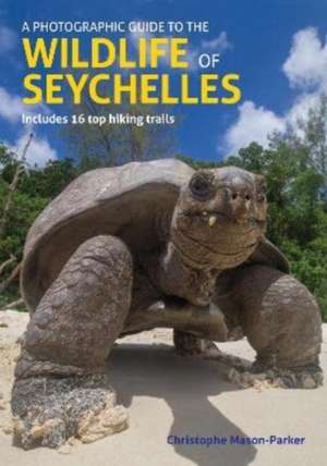 A Photographic Guide to the Wildlife of Seychelles de Christophe Mason-Parker