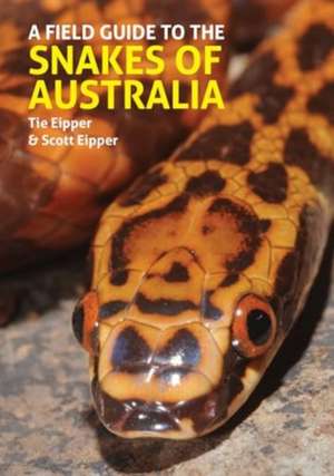 A Field Guide to the Snakes of Australia de Scott Eipper