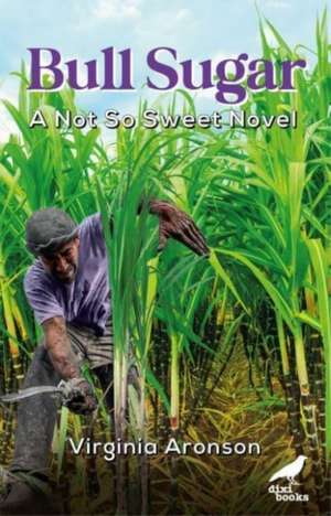 Bull Sugar: A Not So Sweet Novel de Virginia Aronson