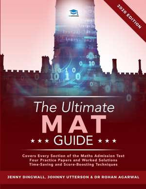 The Ultimate MAT Guide: Maths Admissions Test Guide. Updated with the latest specification, 4 full mock papers, with fully worked solutions, t de Jonathan Utterson