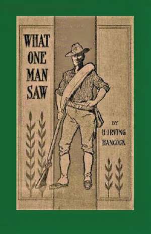 What One Man Saw, being the Personal Impressions of a War Correspondent in Cuba de Harrie Irving Hancock