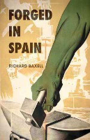 Forged in Spain de Richard Baxell