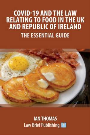 Covid-19 and the Law Relating to Food in the UK and Republic of Ireland - The Essential Guide de Ian Thomas