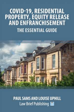 Covid-19, Residential Property, Equity Release and Enfranchisement - The Essential Guide de Paul Sams