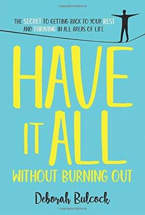 Have It All Without Burning Out de Deborah Bulcock