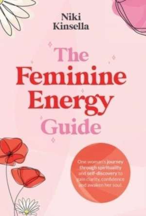 The Feminine Energy Guide de Niki Kinsella