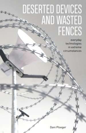 Deserted Devices and Wasted Fences de Dani Ploeger