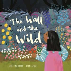 The Wall and the Wild de Christina Dendy