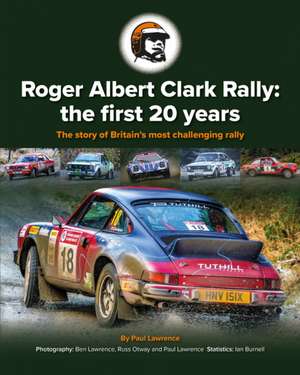 Roger Albert Clark Rally: the first 20 years: The story of Britain's most challenging rally de paul Lawrence