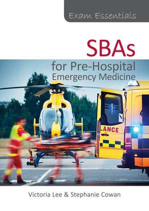 Exam Essentials: Sbas for Pre-Hospital Emergency Medicine de Victoria Lee