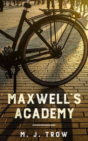 Maxwell's Academy de M. J. Trow