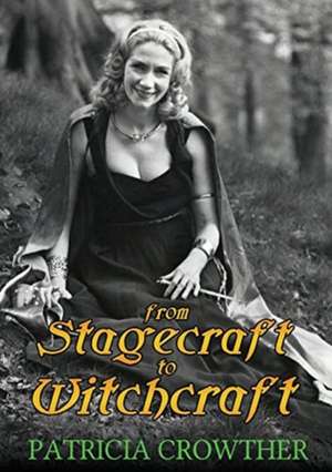 From Stagecraft to Witchcraft de Patricia Crowther