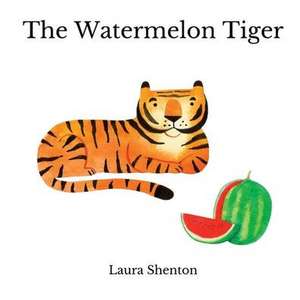 The Watermelon Tiger de Laura Shenton