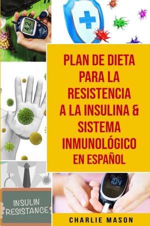 Plan De Dieta Para La Resistencia A La Insulina & Sistema Inmunológico En Español de Charlie Mason