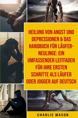 Heilung Von Angst Und Depressionen & Das Handbuch Für Läufer-neulinge de Charlie Mason