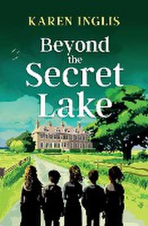 Beyond the Secret Lake de Karen Inglis