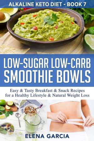 Low-Sugar Low-Carb Smoothie Bowls de Elena Garcia