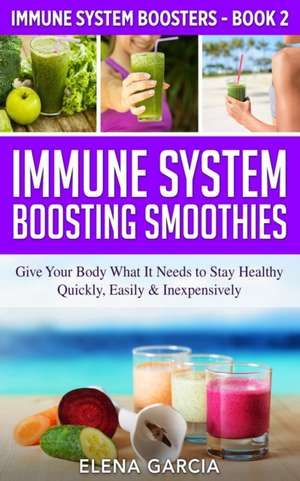 Immune System Boosting Smoothies de Elena Garcia