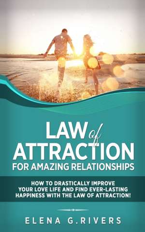 Law of Attraction for Amazing Relationships de Elena G. Rivers