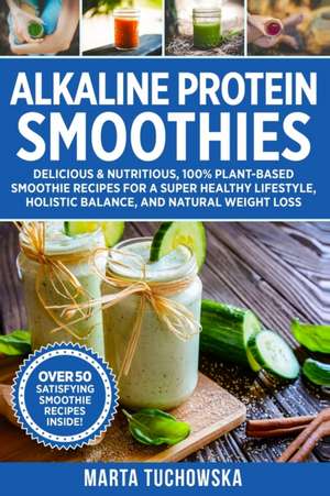 Alkaline Protein Smoothies de Marta Tuchowska