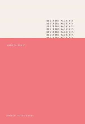 Desiring Machines de Andrea Brady