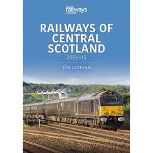 Railways of Central Scotland: 2006-15 de Ian Lothian