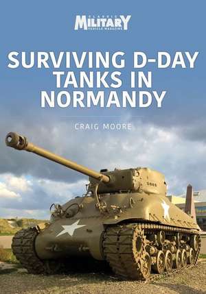 Surviving D-Day Tanks in Normandy de Craig Moore