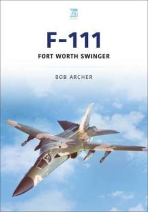 F-111: Fort Worth Swinger de Bob Archer