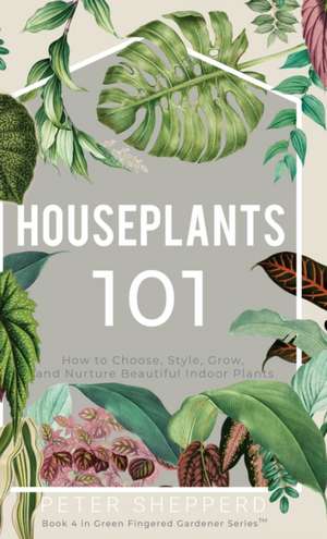 Houseplants 101 de Peter Shepperd