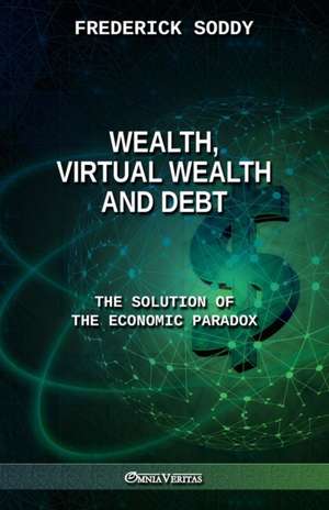 Wealth, Virtual Wealth and Debt de Frederick Soddy