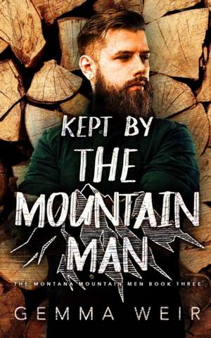 Kept by the Mountain Man de Gemma Weir