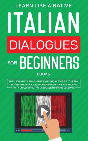 Italian Dialogues for Beginners Book 2 de Learn Like A Native