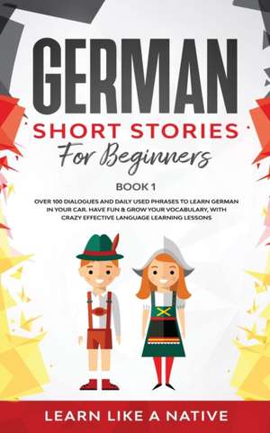 German Short Stories for Beginners Book 1 de Learn Like A Native