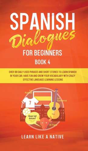 Spanish Dialogues for Beginners Book 4 de Tbd