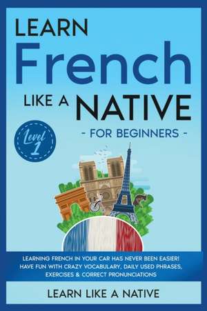 Learn French Like a Native for Beginners - Level 1 de Learn Like A Native