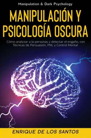 Manipulación y Psicología Oscura (Manipulation & Dark Psychology) de Enrique de Los Santos