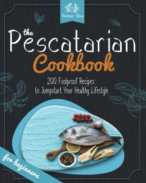 The Pescatarian Cookbook de Thomas Slow