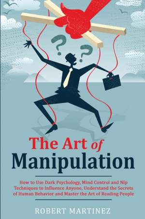 The Art of Manipulation de Robert Martinez