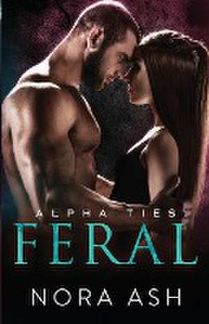 Feral: A Dark Omegaverse Romance de Nora Ash