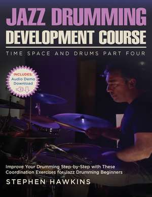 Jazz Drumming Development: Improve Your Drumming Step-by-Step with These Coordination Exercises for Jazz Drumming Beginners de Stephen Hawkins