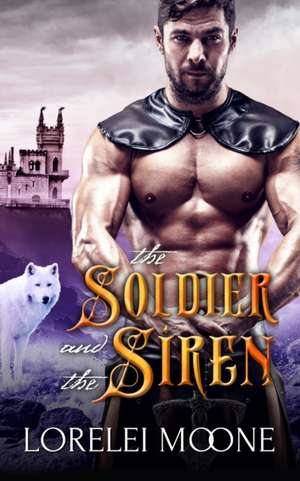 The Soldier and the Siren de Lorelei Moone