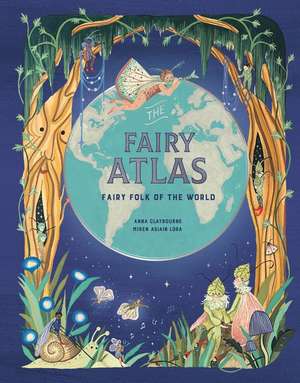 The Fairy Atlas de Anna Claybourne