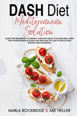 DASH Diet Mediterranean Solution de Marla Rockridge