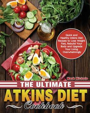 The Ultimate Atkins Diet Cookbook de Mark Nickels