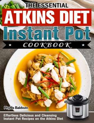 The Essential Atkins Diet Instant Pot Cookbook de Phyllis Baldwin