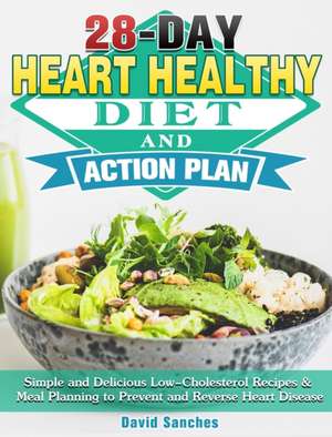 28-Day Heart Healthy Diet and Action Plan de David Sanches