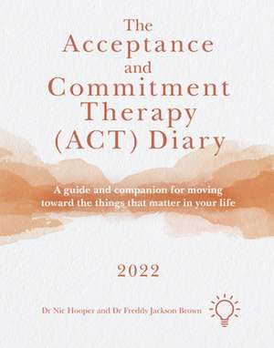 The Acceptance and Commitment Therapy (Act) Diary 2022 de Freddy Jackson Brown