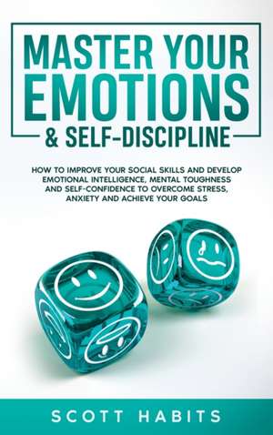 Master Your Emotions & Self-Discipline de Scott Habits
