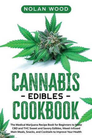 Cannabis Edibles Cookbook de Nolan Wood